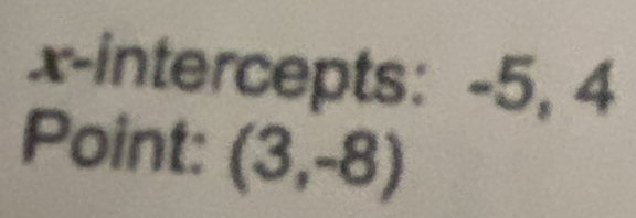 x-intercepts: -5, 4
Point: (3,-8)