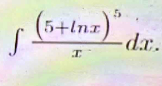 ∈t frac (5+ln x)^5xdx.