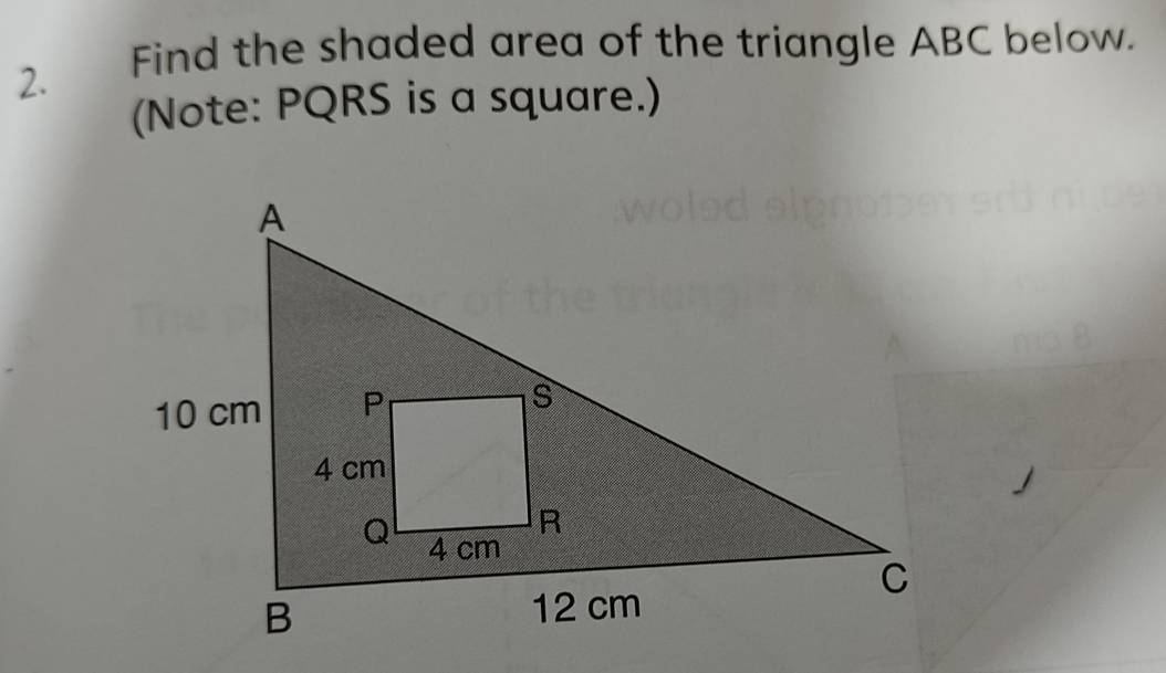 Find the shaded area of the triangle ABC below. 
(Note: PQRS is a square.)