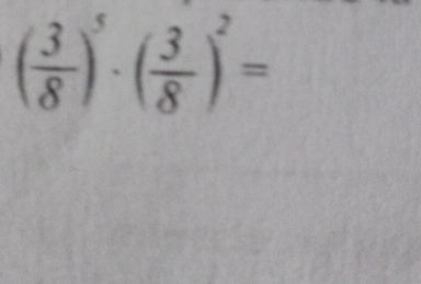 ( 3/8 )^5· ( 3/8 )^2=