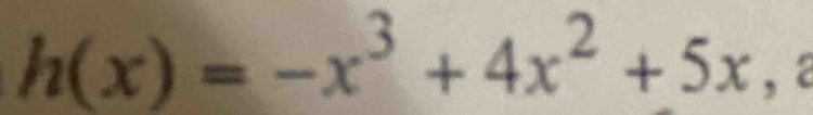 h(x)=-x^3+4x^2+5x