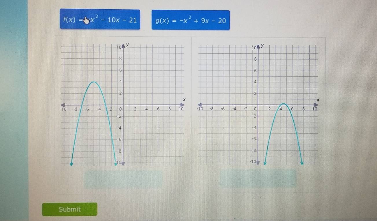 f(x)=bx^2-10x-21 g(x)=-x^2+9x-20
Submit