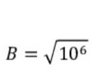 B=sqrt(10^6)