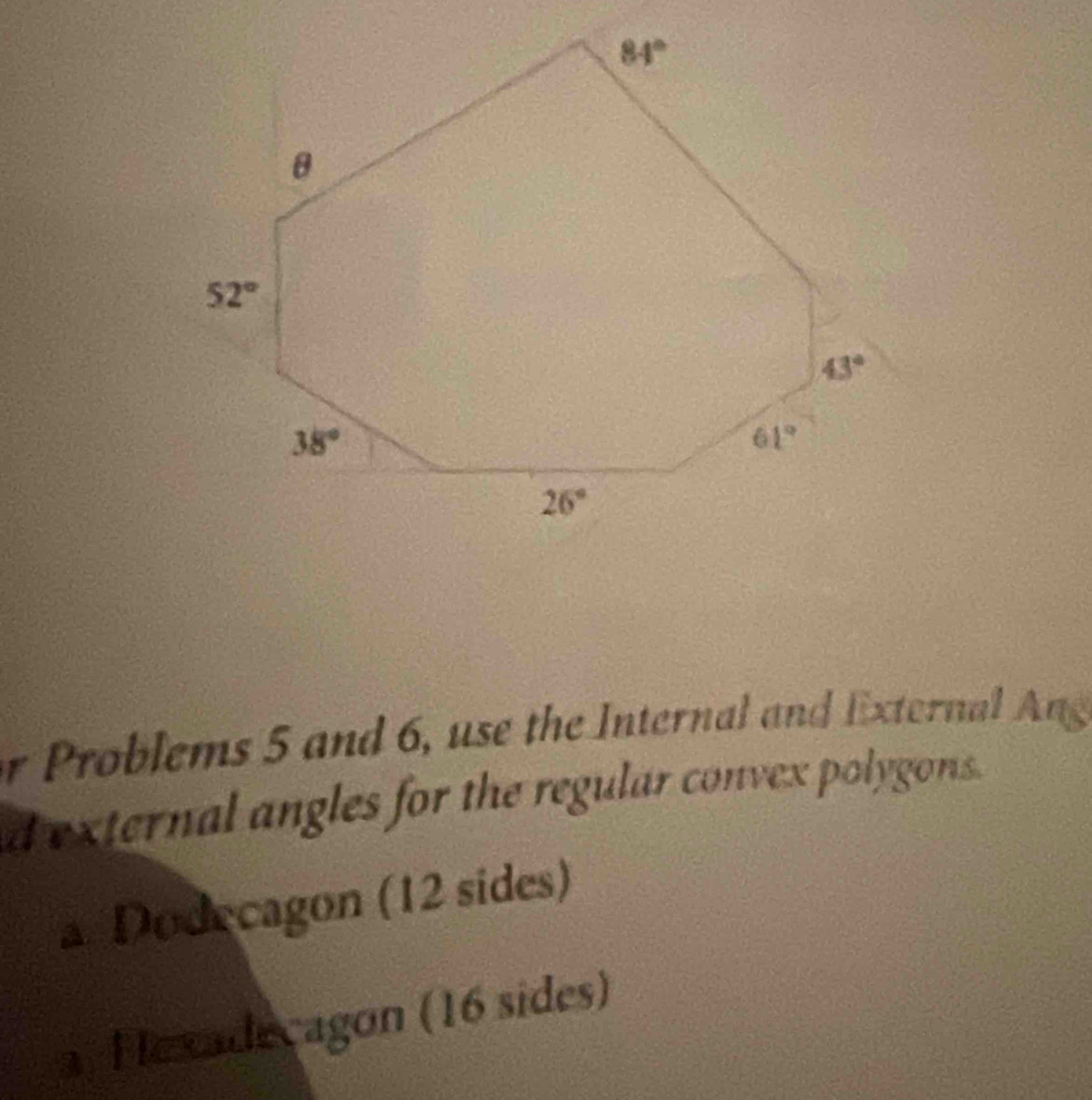 or Problems 5 and 6, use the Internal and External Ang 
d external angles for the regular convex polygons.
a Dodecagon (12 sides)
a, Hexadecagon (16 sides)