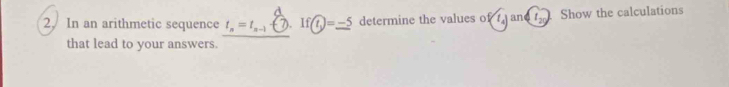 In an arithmetic sequence t_n=t_n-1widehat tθ .If enclosecircle1=_ -5 determine the values of and Show the calculations 
that lead to your answers.