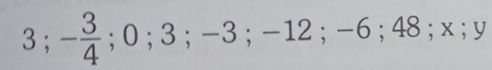 3; - 3/4 ; 0; 3; -3; -12; -6; 48; x; y