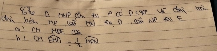 ho A rP cón tli p cò P<90° Ue dnà lrèn 
dnà kinn Mp, Caǐ ( yé D, cat NP ai F 
al CH MDE CON 
bl CMwidehat EMD= 1/2 widehat MPN