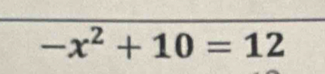 -x^2+10=12