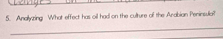 Analyzing What effect has oil had on the culture of the Arabian Peninsula? 
_ 
_