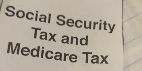 Social Security 
Tax and 
Medicare Tax