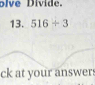 olve Divide. 
13. 516/ 3
ck at your answers