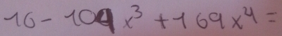 16-109x^3+169x^4=