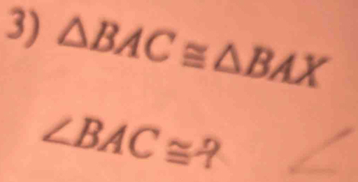 △ BAC≌ △ BAX
∠ BAC≌ ?