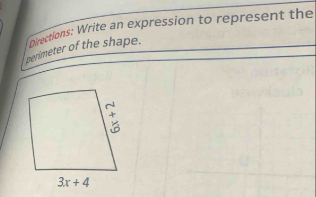 Directions: Write an expression to represent the
perimeter of the shape.