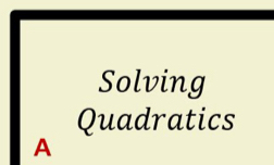 Solving 
Quadratics 
A