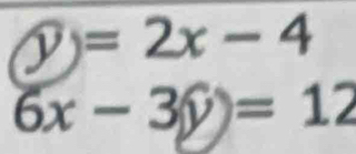 y)=2x-4
6x-3y)=12