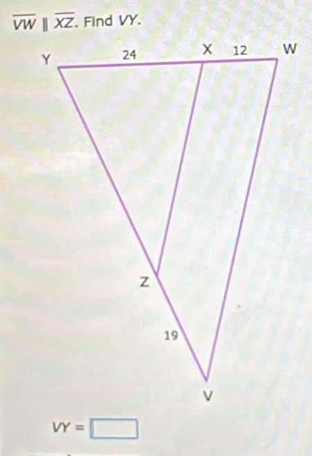 overline VW||overline XZ. Find VY.
VY=□