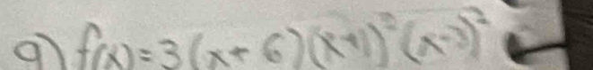 9 f(x)=3(x+6)(x+1)^2(x-3)^2