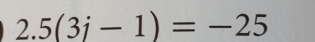 2.5(3i-1)=-25