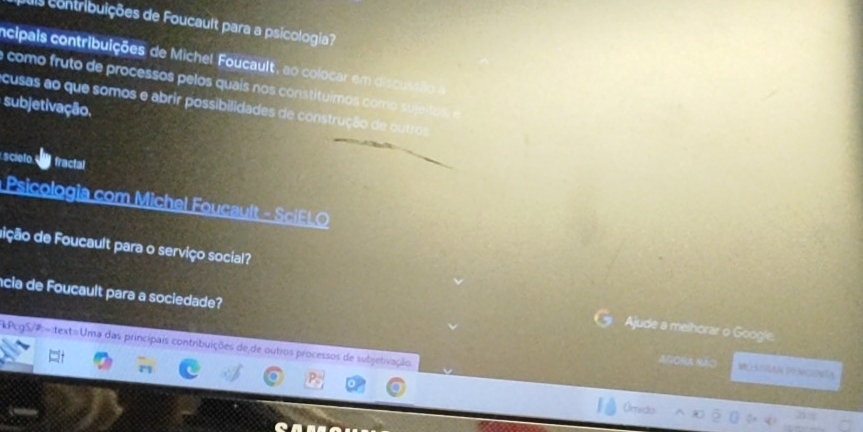 us contribuições de Foucault para a psicologia? 
incipals contribuições de Michel Foucault, ao colocar em discussão 
a como fruto de processos pelos quais nos constituimos como sujeitos 
cusas ao que somos e abrir possibilidades de construção de outros 
subjetivação. 
sciefo fractal 
* Psicologia com Michel Foucault - SciELO 
dição de Foucault para o serviço social? 
cia de Foucault para a sociedade? 
Ajude a melhorar o Google. 
PcgS/P=:text=Uma das principais contribuições de de outros processos de subjetivaçãos 
AGOra não S7AN PHNCNEA