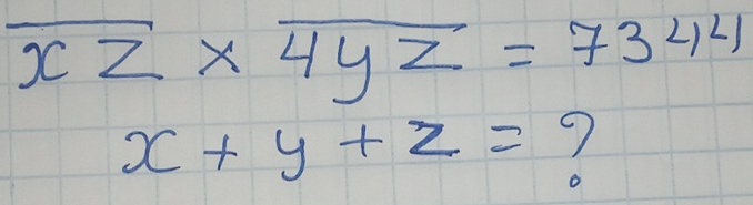 overline XZ* overline 4YZ=7344
x+y+z=