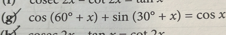 (1) 
(g) cos (60°+x)+sin (30°+x)=cos x
∠