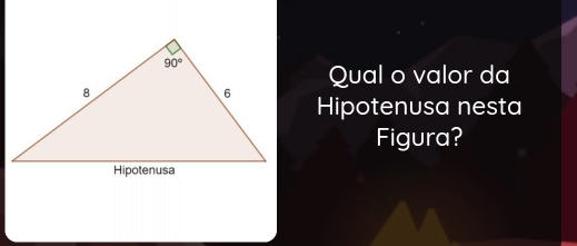 Qual o valor da
Hipotenusa nesta
Figura?