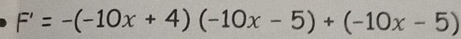 F'=-(-10x+4)(-10x-5)+(-10x-5)