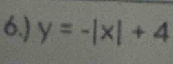 6.) y=-|x|+4