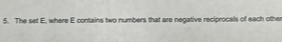 The set E, where E contains two numbers that are negative reciprocals of each other