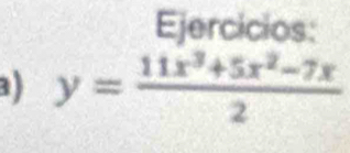 Ejercicios: 
3) y= (11x^3+5x^2-7x)/2 