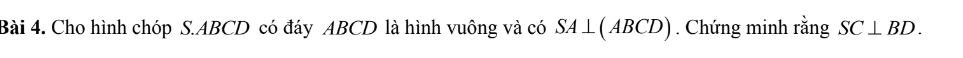 Cho hình chóp S. ABCD có đáy ABCD là hình vuông và có SA⊥ (ABCD). Chứng minh rằng SC⊥ BD.