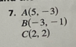 A(5,-3)
B(-3,-1)
C(2,2)