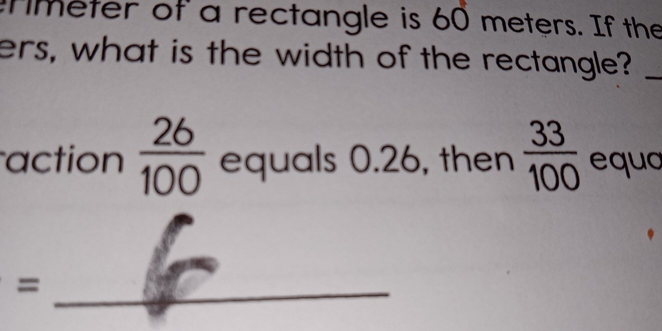 rmeter of a rectangle is 60 meters. If the 
ers, what is the width of the rectangle?_ 
action  26/100  equals 0.26, then  33/100  equa 
_=