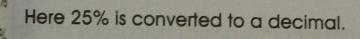 Here 25% is converted to a decimal.