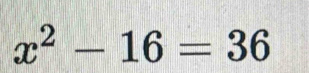 x^2-16=36