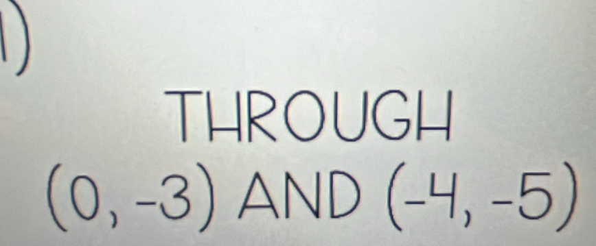 THROUGH
(0,-3)AND(-4,-5)