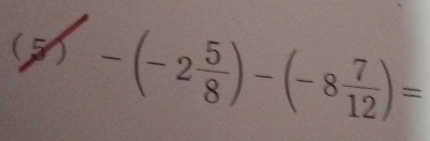 5x -(-2 5/8 )-(-8 7/12 )=