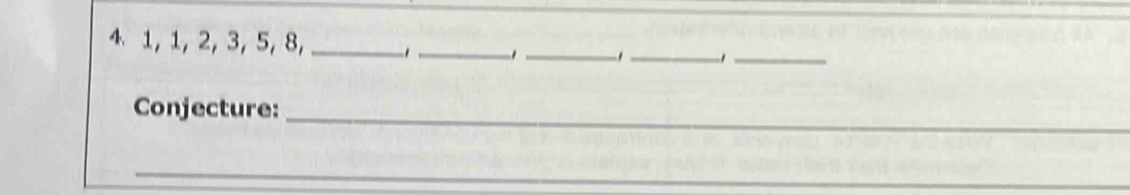 4 1, 1, 2, 3, 5, 8,_ 
_ 
_ 
__1 
Conjecture:_ 
_