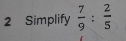 Simplify  7/9 : 2/5 