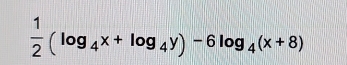  1/2 (log _4x+log _4y)-6log _4(x+8)