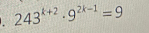 243^(k+2)· 9^(2k-1)=9