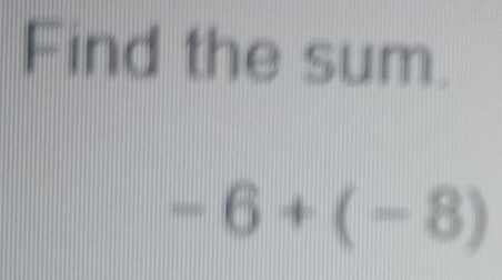 Find the sum.
-6+(-8)