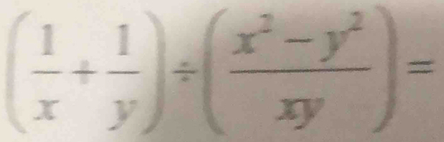 ( 1/x + 1/y )/ ( (x^2-y^2)/xy )=