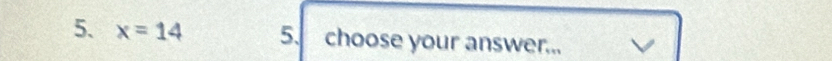 x=14 5. choose your answer...