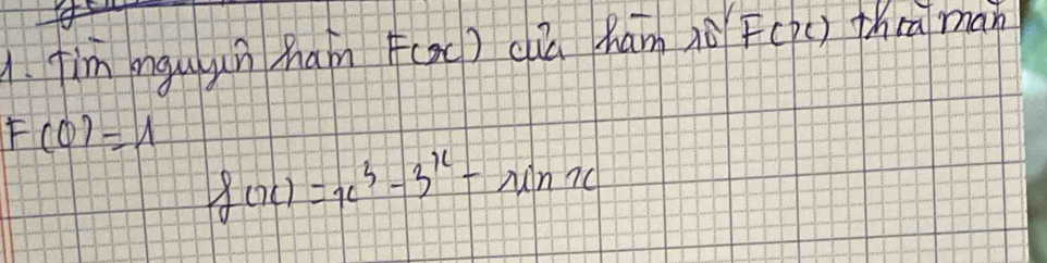 fim mguun hain F(x) clù ham àò F(òc) thrāman
F(0)=1
f(x)=x^3-3^x-sin x