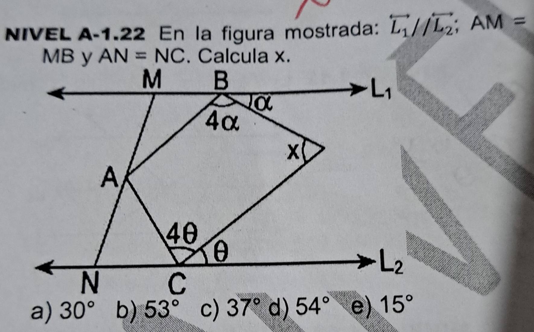 NIVEL A-1.22 En la figura mostrada: overleftrightarrow L_1//overleftrightarrow L_2;AM=
AN=NC
a) 30° b) 53° c) 37° d)