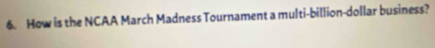 How is the NCAA March Madness Tournament a multi-billion-dollar business?