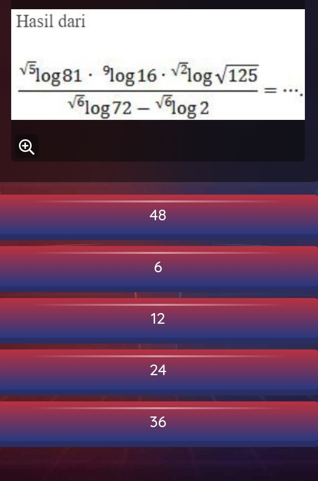 Hasil dari
frac sqrt(5)log 81·^9log 16·^(sqrt(2))log sqrt(125)sqrt(6)log 72-^sqrt(6)log 2=·s.
48
6
12
24
36