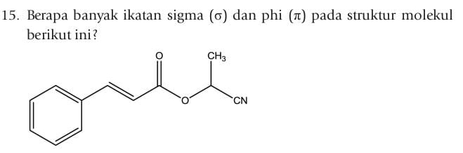 Berapa banyak ikatan sigma (σ) dan phi (π) pada struktur molekul
berikut ini?